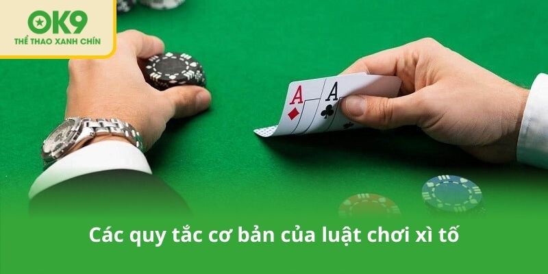 Các quy tắc cơ bản của luật chơi xì tố
