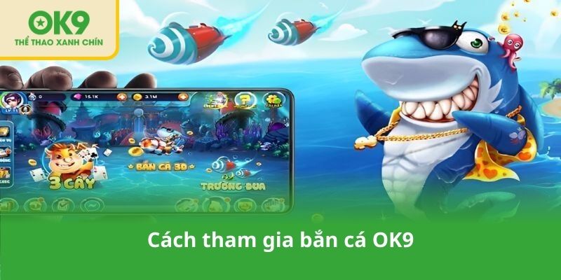 Cách tham gia bắn cá OK9