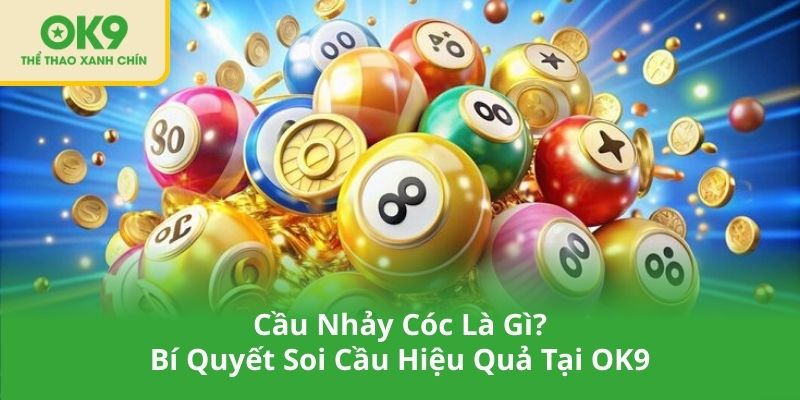 Cầu Nhảy Cóc Là Gì_ Bí Quyết Soi Cầu Hiệu Quả Tại OK9