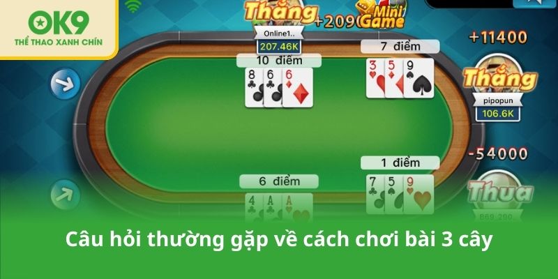 Câu hỏi thường gặp về cách chơi bài 3 cây