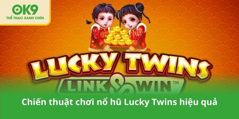 Chiến thuật chơi nổ hũ Lucky Twins hiệu quả