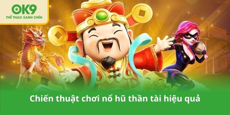 Chiến thuật chơi nổ hũ thần tài hiệu quả