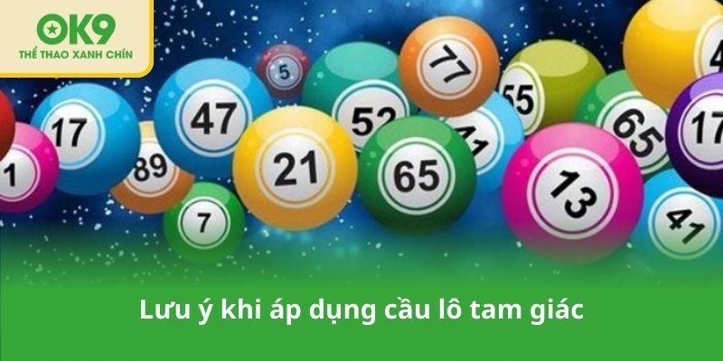 Lưu ý khi áp dụng cầu lô tam giác