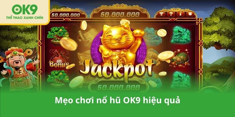 Mẹo chơi nổ hũ OK9 hiệu quả